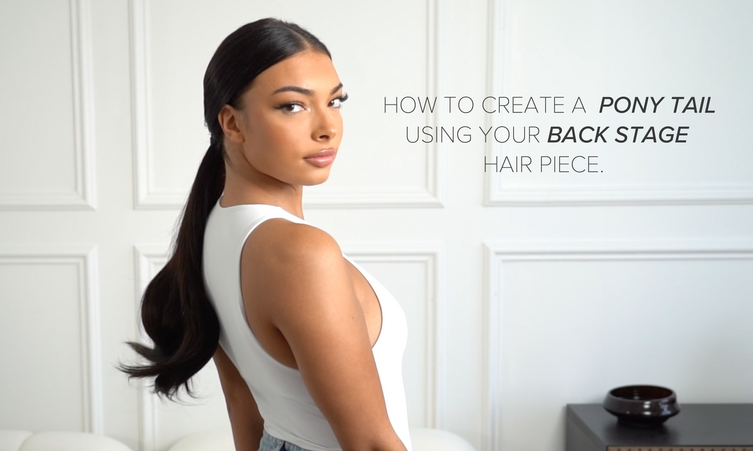HOW TO CREATE A PONYTAIL USING OUR BACK STAGE